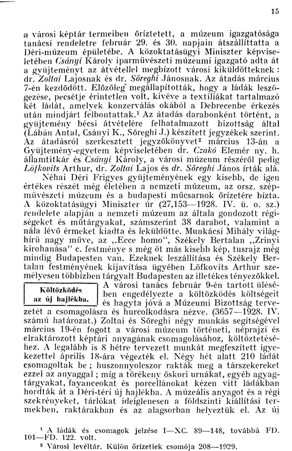 Sőreghi Jánosnak. Az átadás március 7-én kezdődött.