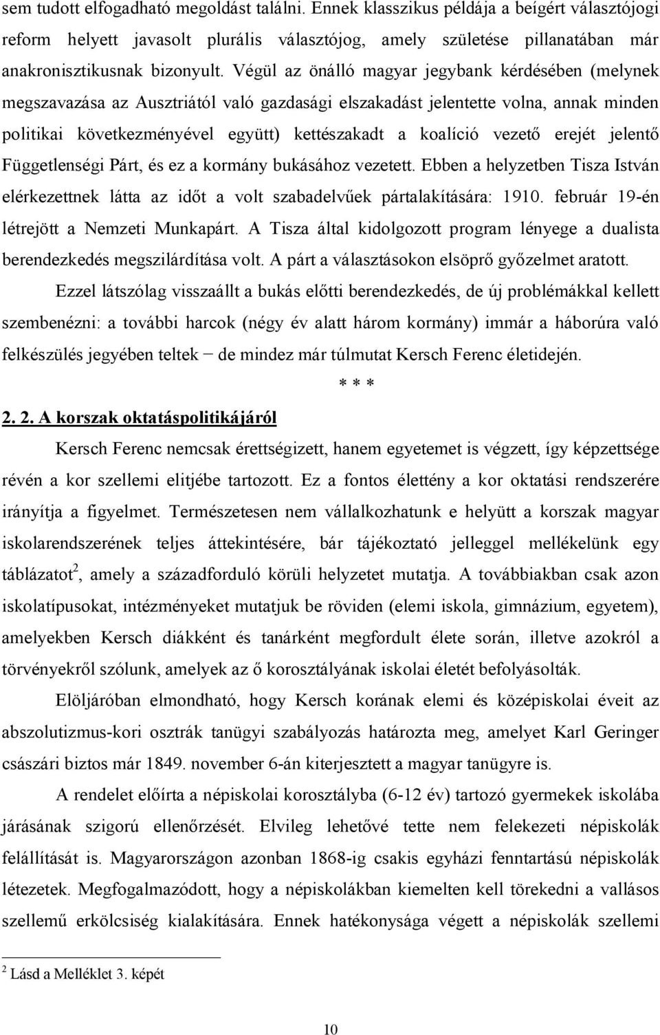 vezető erejét jelentő Függetlenségi Párt, és ez a kormány bukásához vezetett. Ebben a helyzetben Tisza István elérkezettnek látta az időt a volt szabadelvűek pártalakítására: 1910.