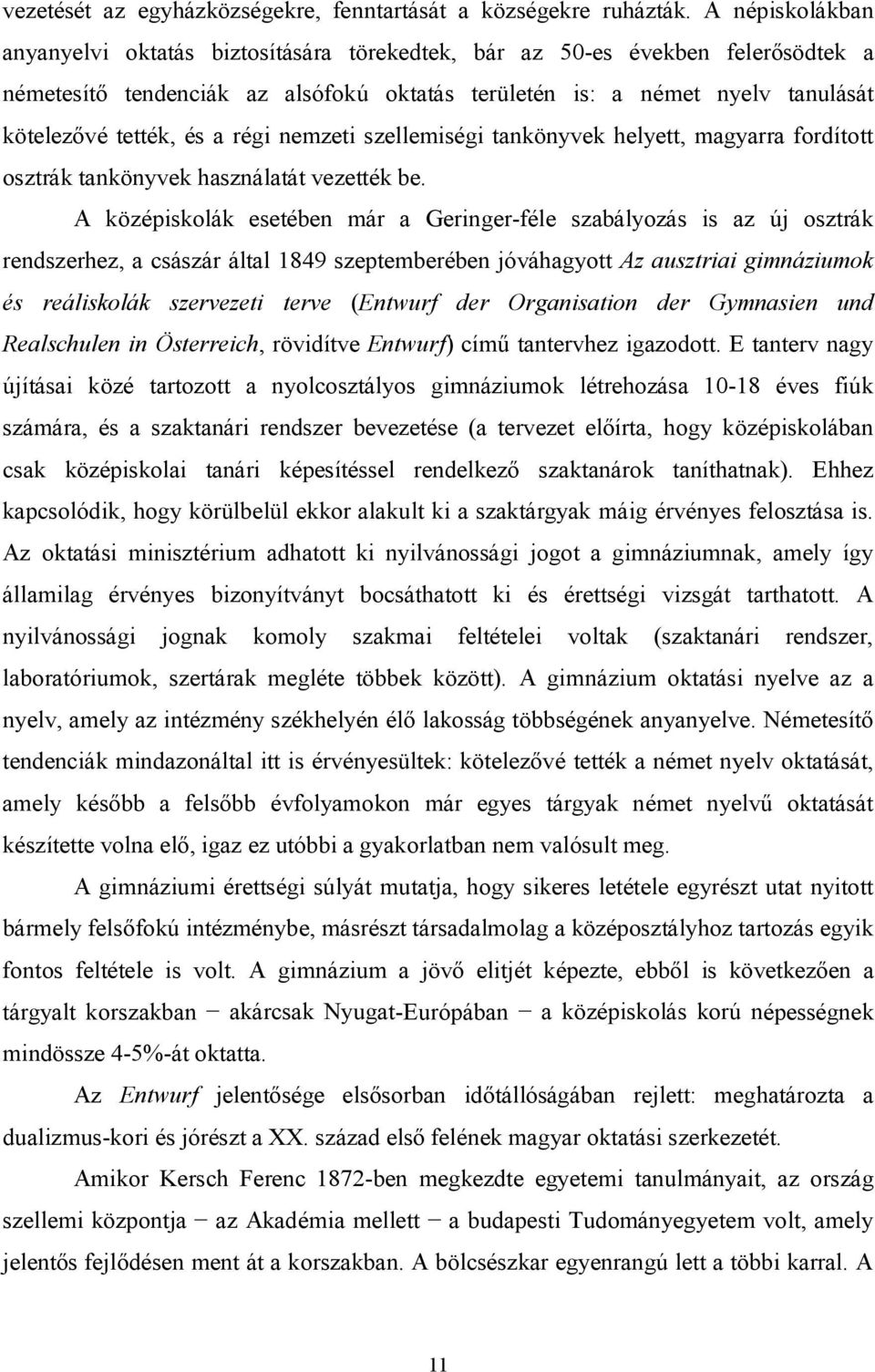 a régi nemzeti szellemiségi tankönyvek helyett, magyarra fordított osztrák tankönyvek használatát vezették be.