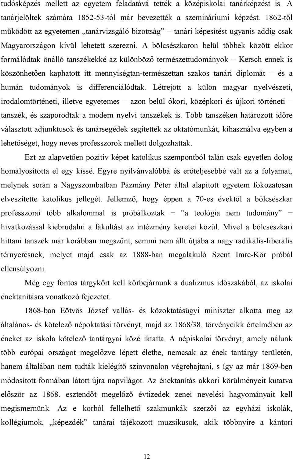 A bölcsészkaron belül többek között ekkor formálódtak önálló tanszékekké az különböző természettudományok Kersch ennek is köszönhetően kaphatott itt mennyiségtan-természettan szakos tanári diplomát