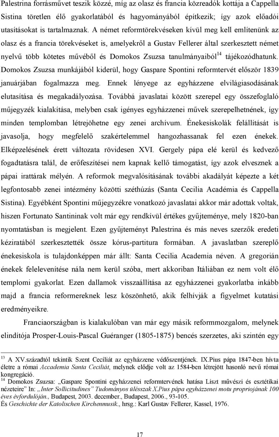 tanulmányaiból 14 tájékozódhatunk. Domokos Zsuzsa munkájából kiderül, hogy Gaspare Spontini reformtervét először 1839 januárjában fogalmazza meg.