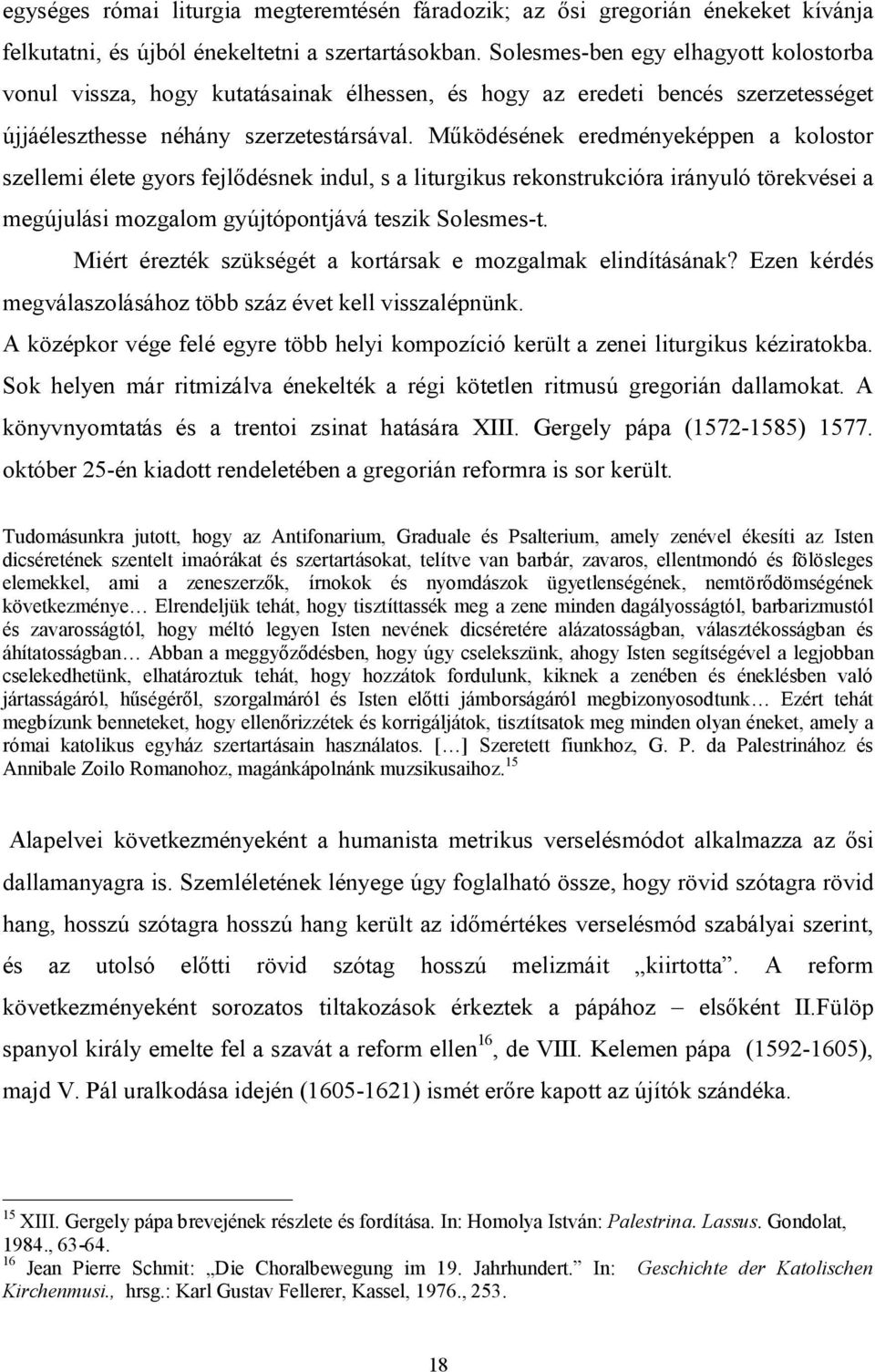 Működésének eredményeképpen a kolostor szellemi élete gyors fejlődésnek indul, s a liturgikus rekonstrukcióra irányuló törekvései a megújulási mozgalom gyújtópontjává teszik Solesmes-t.