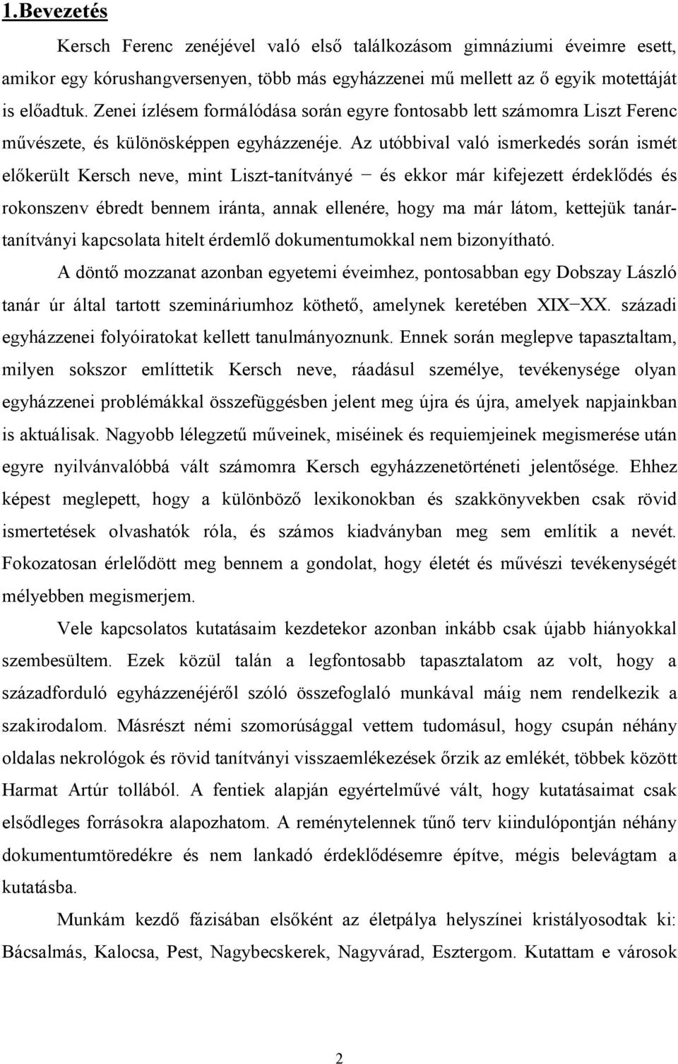 Az utóbbival való ismerkedés során ismét előkerült Kersch neve, mint Liszt-tanítványé és ekkor már kifejezett érdeklődés és rokonszenv ébredt bennem iránta, annak ellenére, hogy ma már látom,