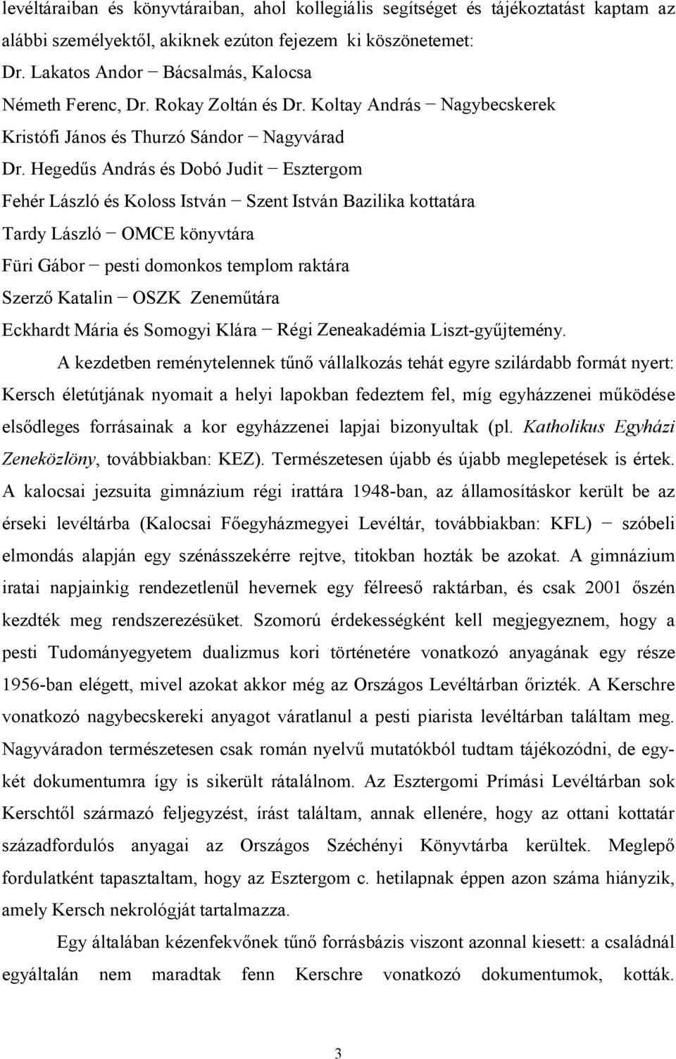 Hegedűs András és Dobó Judit Esztergom Fehér László és Koloss István Szent István Bazilika kottatára Tardy László OMCE könyvtára Füri Gábor pesti domonkos templom raktára Szerző Katalin OSZK