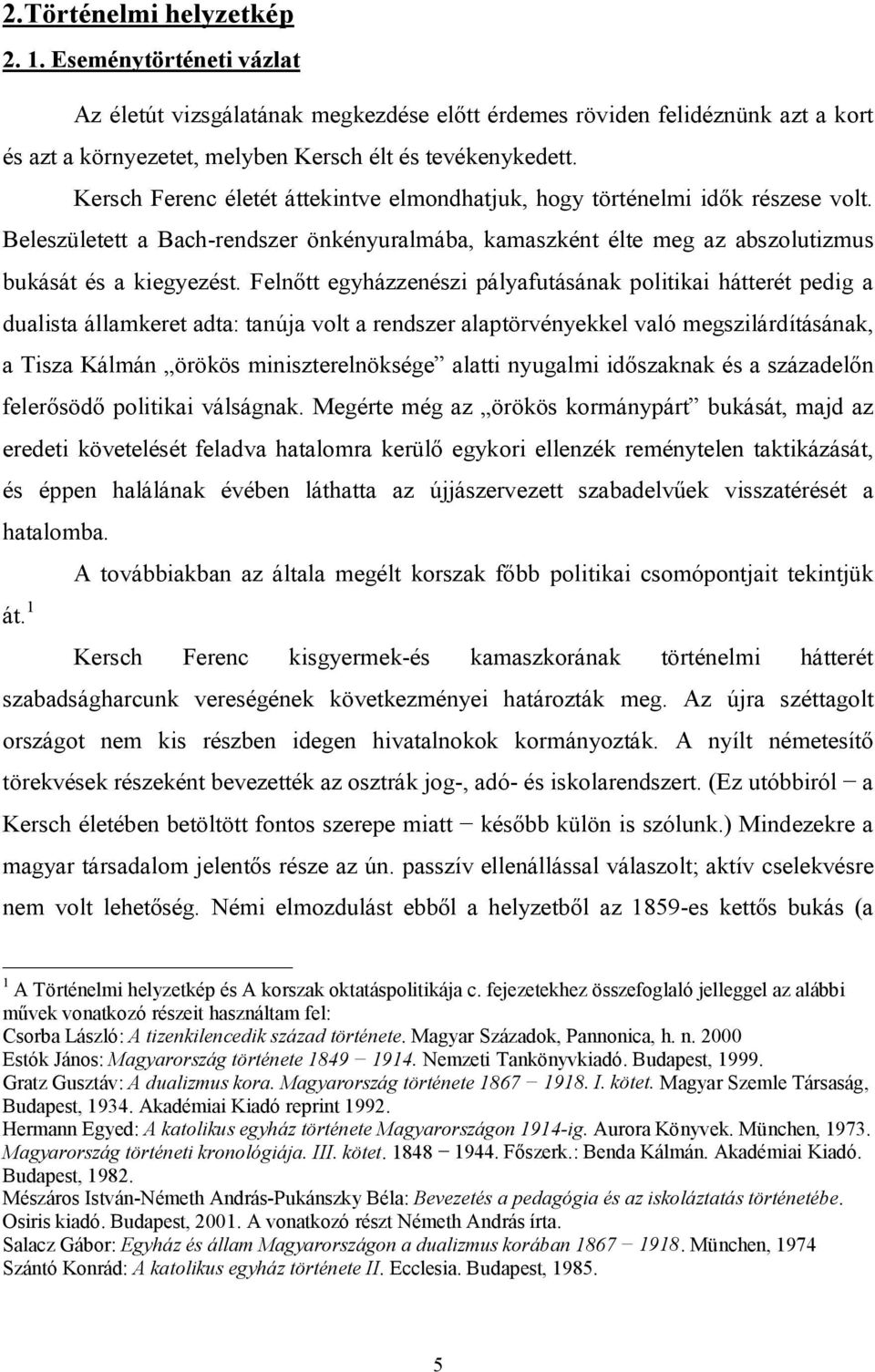 Felnőtt egyházzenészi pályafutásának politikai hátterét pedig a dualista államkeret adta: tanúja volt a rendszer alaptörvényekkel való megszilárdításának, a Tisza Kálmán örökös miniszterelnöksége