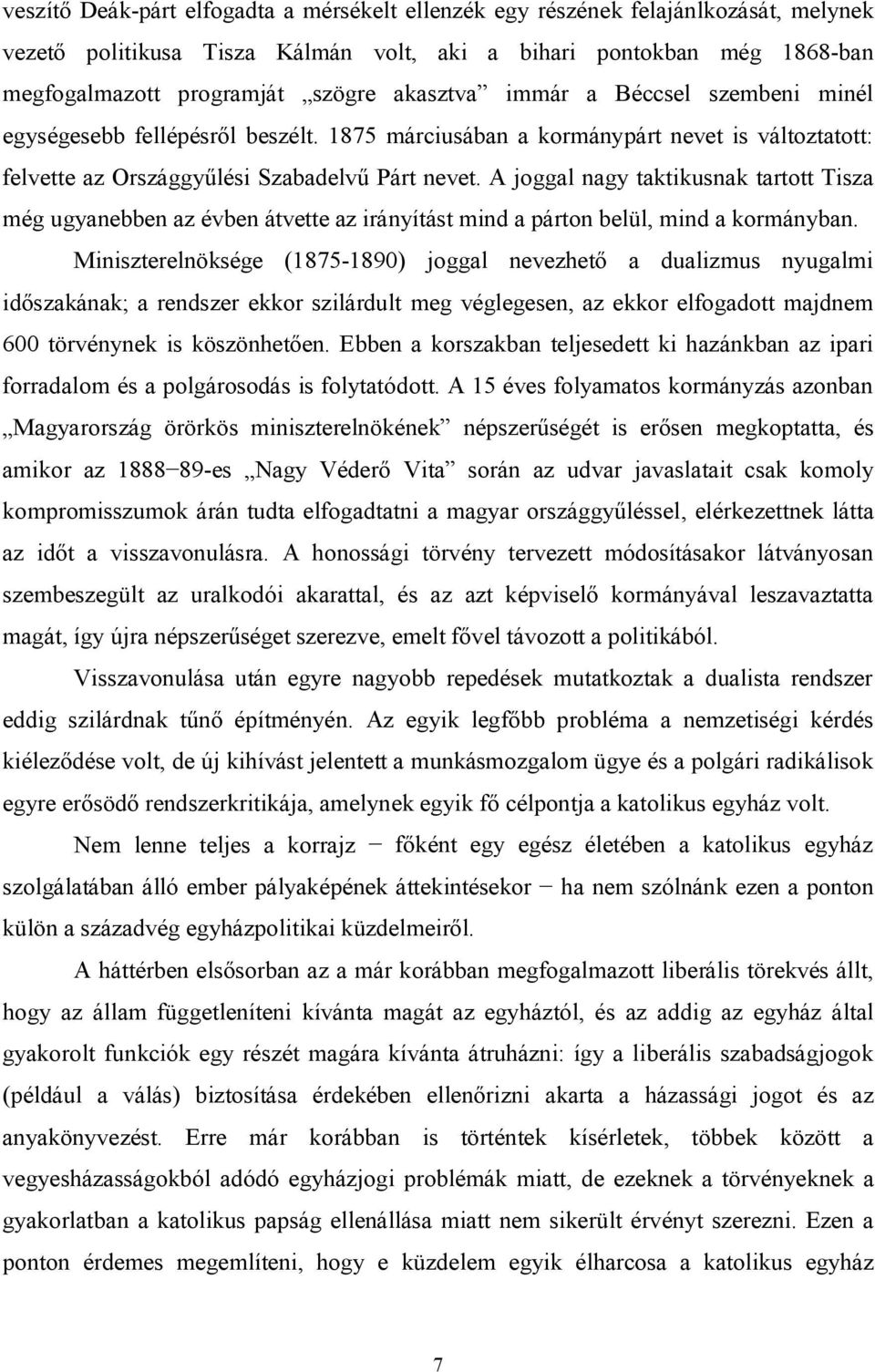 A joggal nagy taktikusnak tartott Tisza még ugyanebben az évben átvette az irányítást mind a párton belül, mind a kormányban.