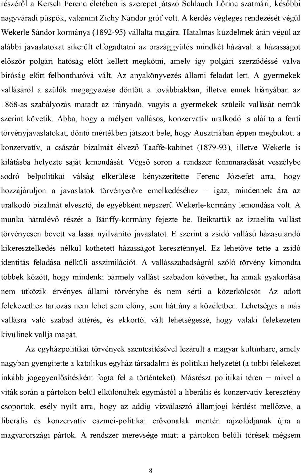 Hatalmas küzdelmek árán végül az alábbi javaslatokat sikerült elfogadtatni az országgyűlés mindkét házával: a házasságot először polgári hatóság előtt kellett megkötni, amely így polgári szerződéssé