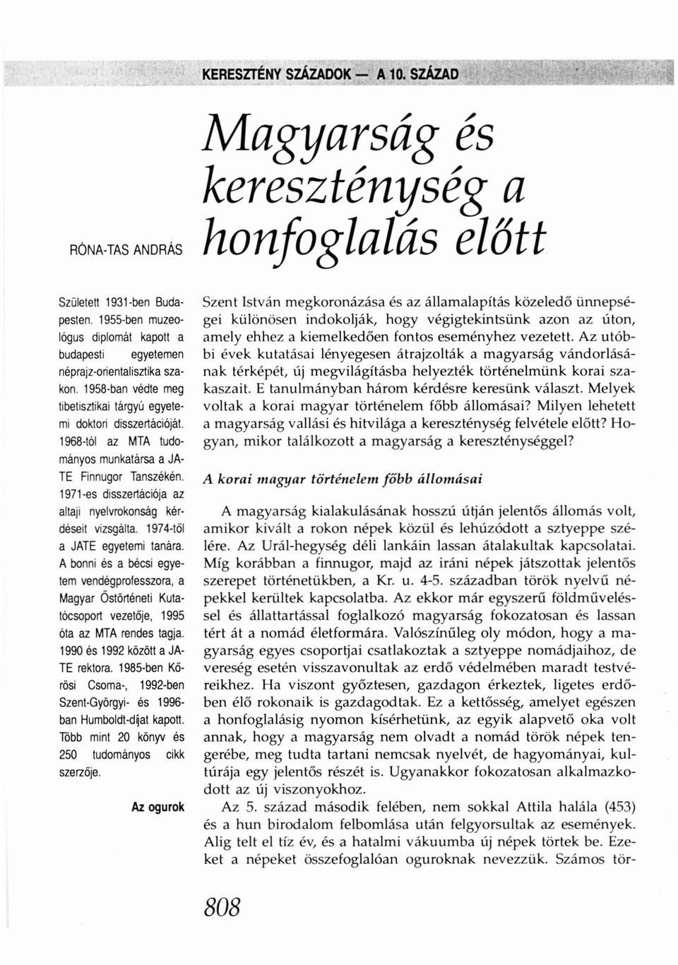 1971-es disszertációja az altaji nyelvrokonság kérdéseit vizsgálta. 1974- tő l a JATE egyetemi tanára.