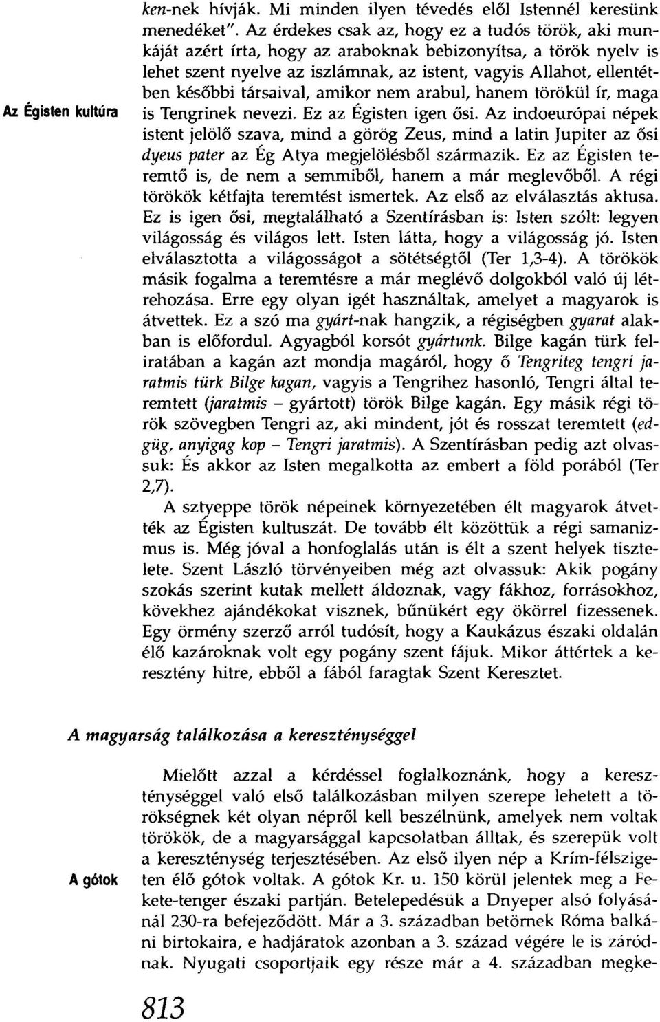 társaival, amikor nem arabul, hanem törökül ír, maga is Tengrinek nevezi. Ez az Égisten igen ősi.