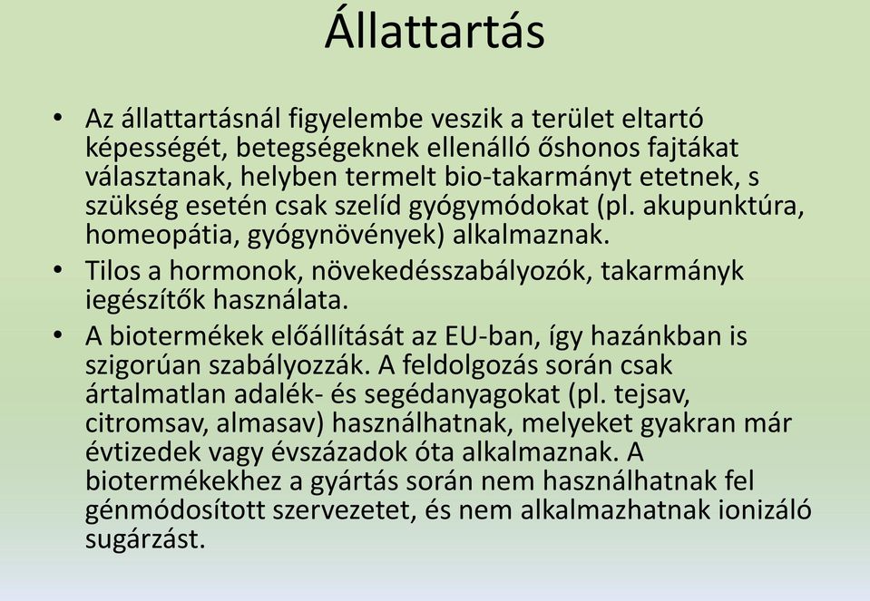 A biotermékek előállítását az EU-ban, így hazánkban is szigorúan szabályozzák. A feldolgozás során csak ártalmatlan adalék- és segédanyagokat (pl.