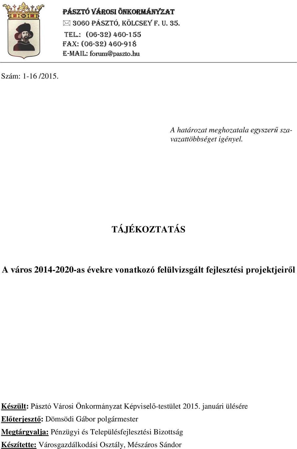 TÁJÉKOZTATÁS A város 2014-2020-as évekre vonatkozó felülvizsgált fejlesztési projektjeiről Készült: Pásztó Városi Önkormányzat