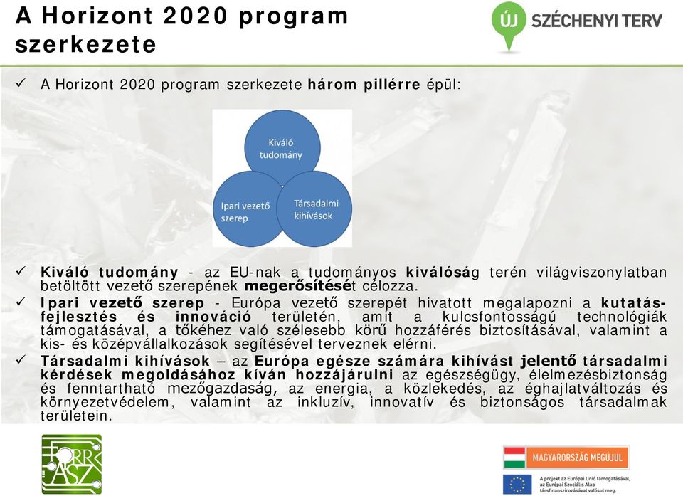 Ipari vezető szerep - Európa vezető szerepét hivatott megalapozni a kutatásfejlesztés és innováció területén, amit a kulcsfontosságú technológiák támogatásával, a tőkéhez való szélesebb körű