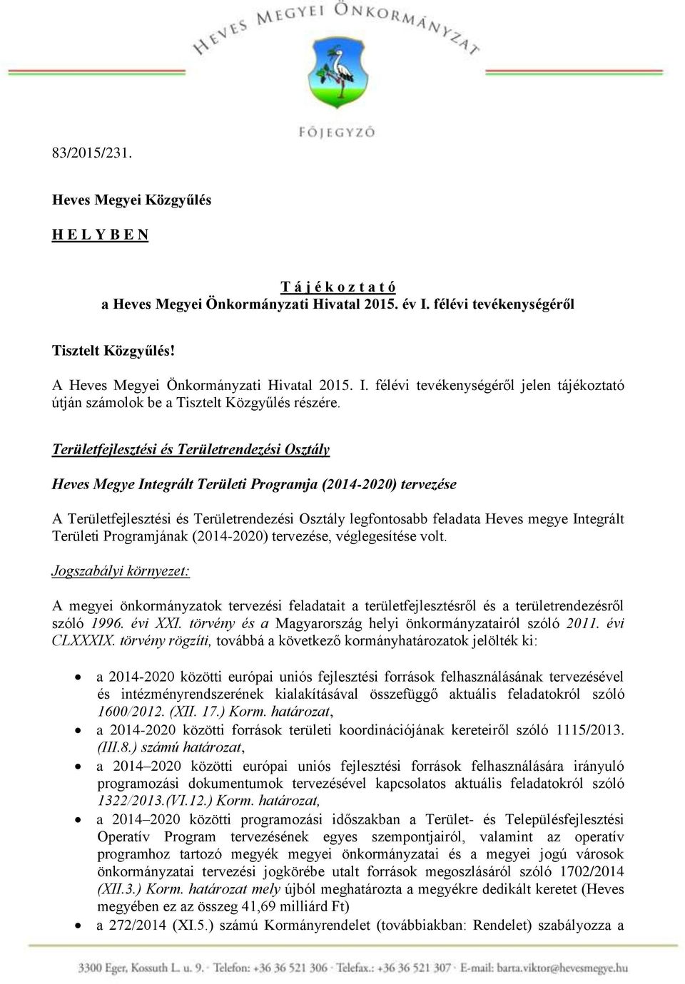 Területfejlesztési és Területrendezési Osztály Heves Megye Integrált Területi Programja (2014-2020) tervezése A Területfejlesztési és Területrendezési Osztály legfontosabb feladata Heves megye