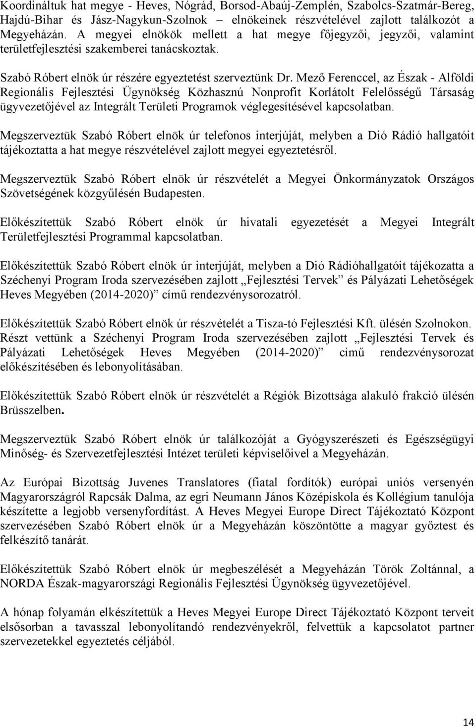 Mező Ferenccel, az Észak - Alföldi Regionális Fejlesztési Ügynökség Közhasznú Nonprofit Korlátolt Felelősségű Társaság ügyvezetőjével az Integrált Területi Programok véglegesítésével kapcsolatban.