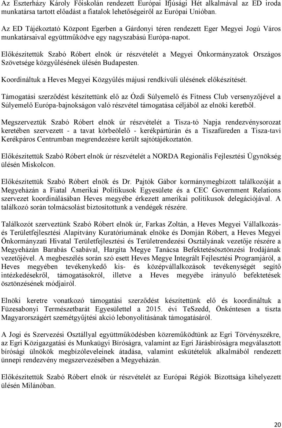 Előkészítettük Szabó Róbert elnök úr részvételét a Megyei Önkormányzatok Országos Szövetsége közgyűlésének ülésén Budapesten.