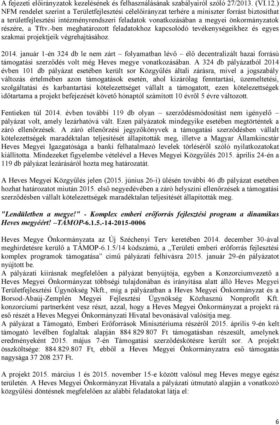 Tftv.-ben meghatározott feladatokhoz kapcsolódó tevékenységeikhez és egyes szakmai projektjeik végrehajtásához. 2014.