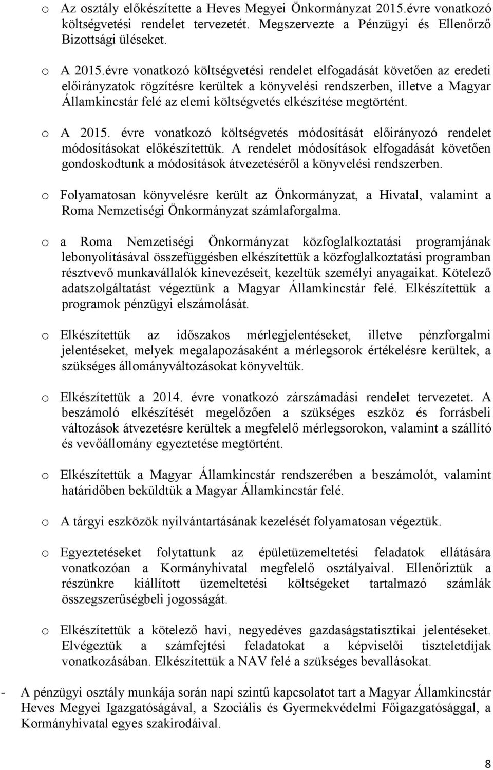 megtörtént. o A 2015. évre vonatkozó költségvetés módosítását előirányozó rendelet módosításokat előkészítettük.