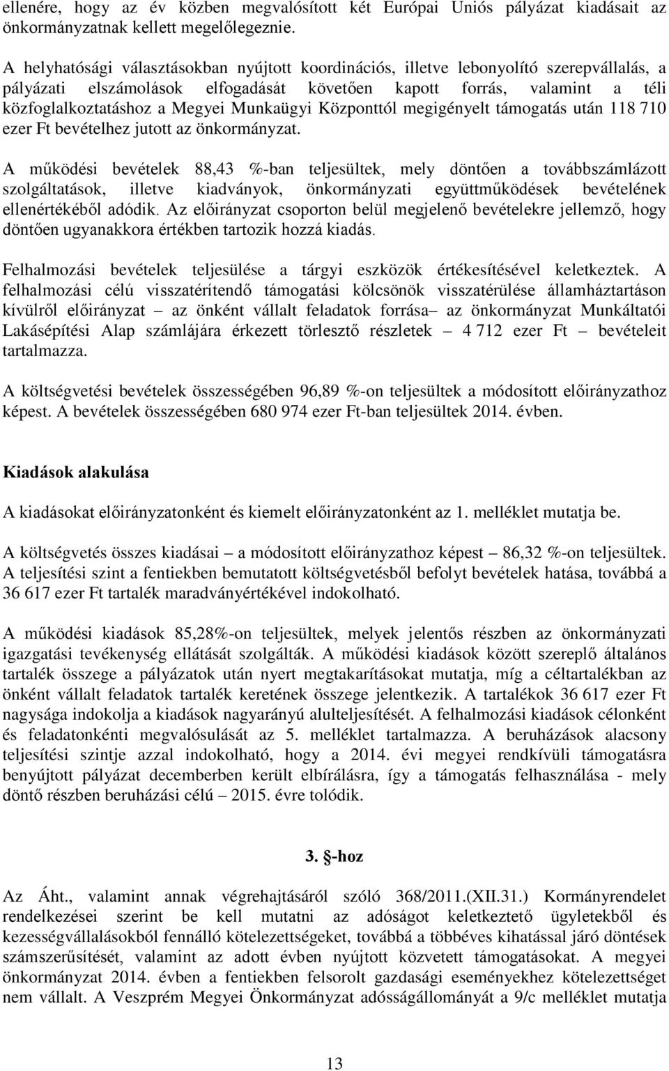 Munkaügyi Központtól megigényelt támogatás után 118 710 ezer Ft bevételhez jutott az önkormányzat.