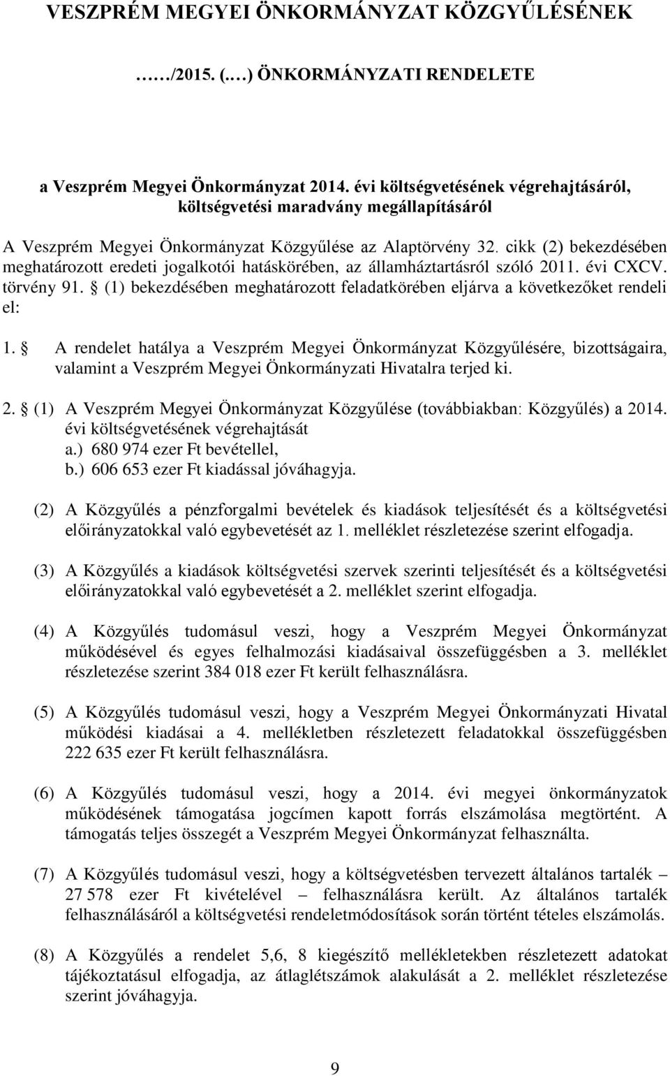 cikk (2) bekezdésében meghatározott eredeti jogalkotói hatáskörében, az államháztartásról szóló 2011. évi CXCV. törvény 91.