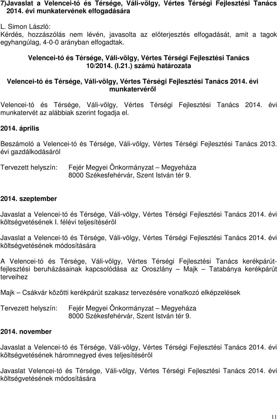 évi gazdálkodásáról Tervezett helyszín: Fejér Megyei Önkormányzat Megyeháza 8000 Székesfehérvár, Szent István tér 9. 2014. szeptember Javaslat a 2014. évi költségvetésének I.