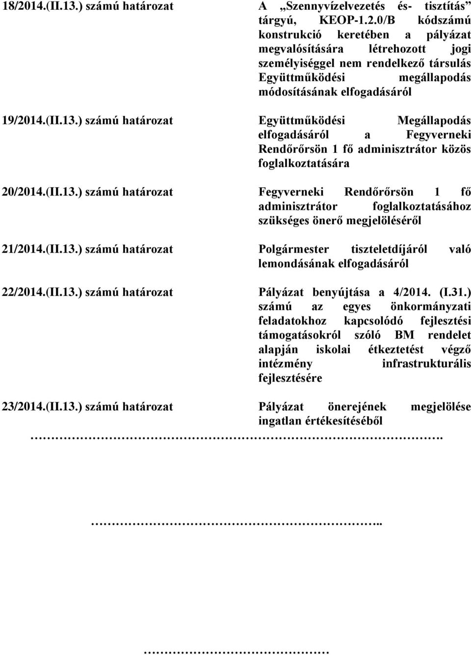 (II.13.) számú határozat Polgármester tiszteletdíjáról való lemondásának elfogadásáról 22/2014.(II.13.) számú határozat Pályázat benyújtása a 4/2014. (I.31.