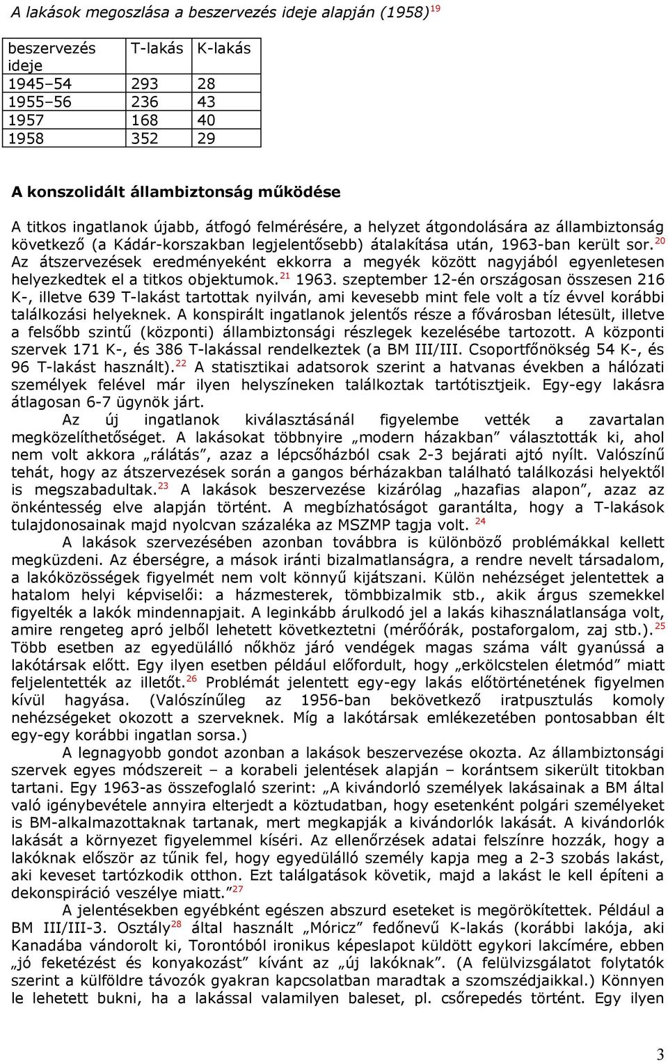 20 Az átszervezések eredményeként ekkorra a megyék között nagyjából egyenletesen helyezkedtek el a titkos objektumok. 21 1963.