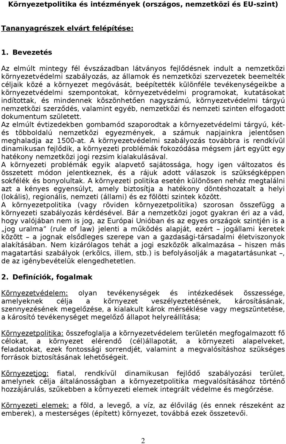 beépítették különféle tevékenységeikbe a környezetvédelmi szempontokat, környezetvédelmi programokat, kutatásokat indítottak, és mindennek köszönhetően nagyszámú, környezetvédelmi tárgyú nemzetközi