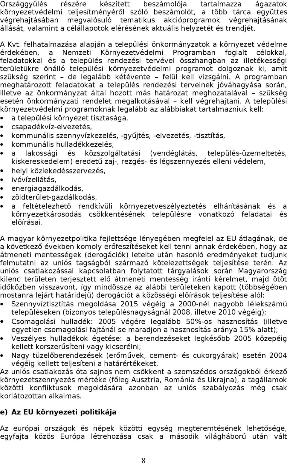 felhatalmazása alapján a települési önkormányzatok a környezet védelme érdekében, a Nemzeti Környezetvédelmi Programban foglalt célokkal, feladatokkal és a település rendezési tervével összhangban az