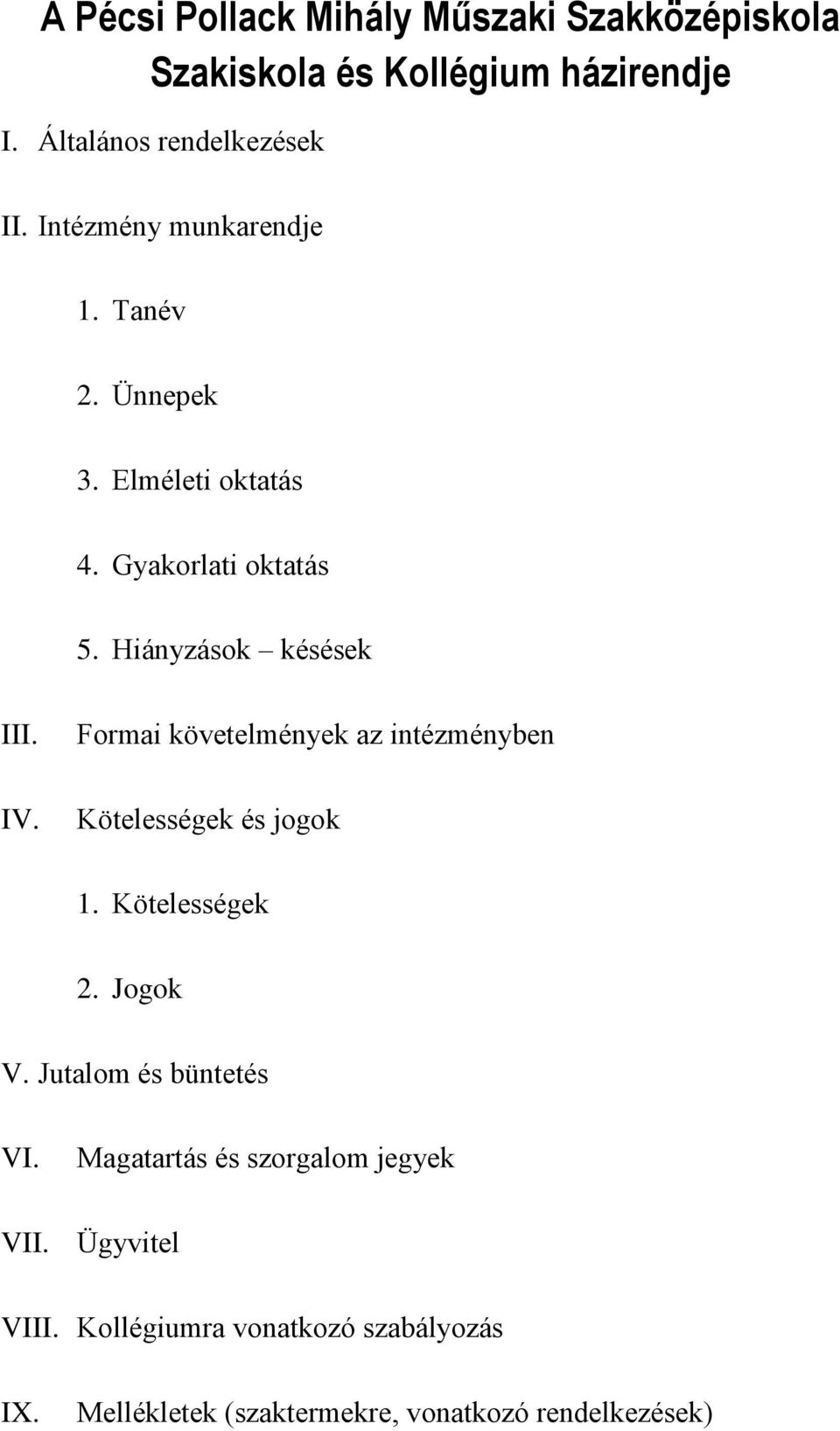 Formai követelmények az intézményben Kötelességek és jogok 1. Kötelességek 2. Jogok V. Jutalom és büntetés VI.