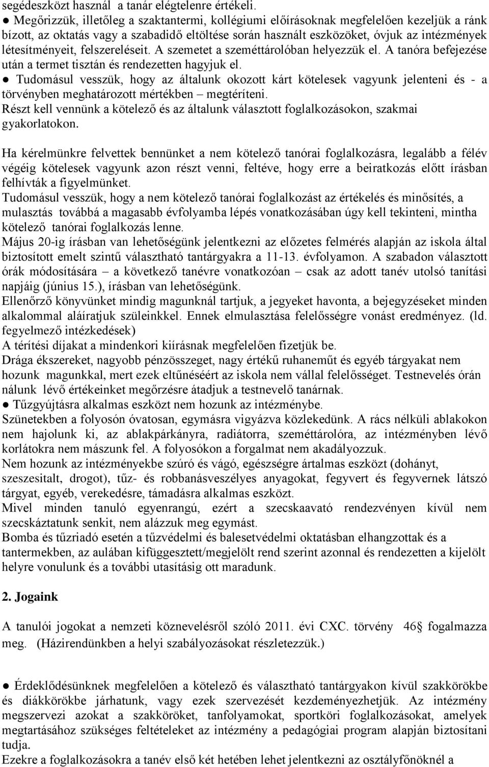 létesítményeit, felszereléseit. A szemetet a szeméttárolóban helyezzük el. A tanóra befejezése után a termet tisztán és rendezetten hagyjuk el.