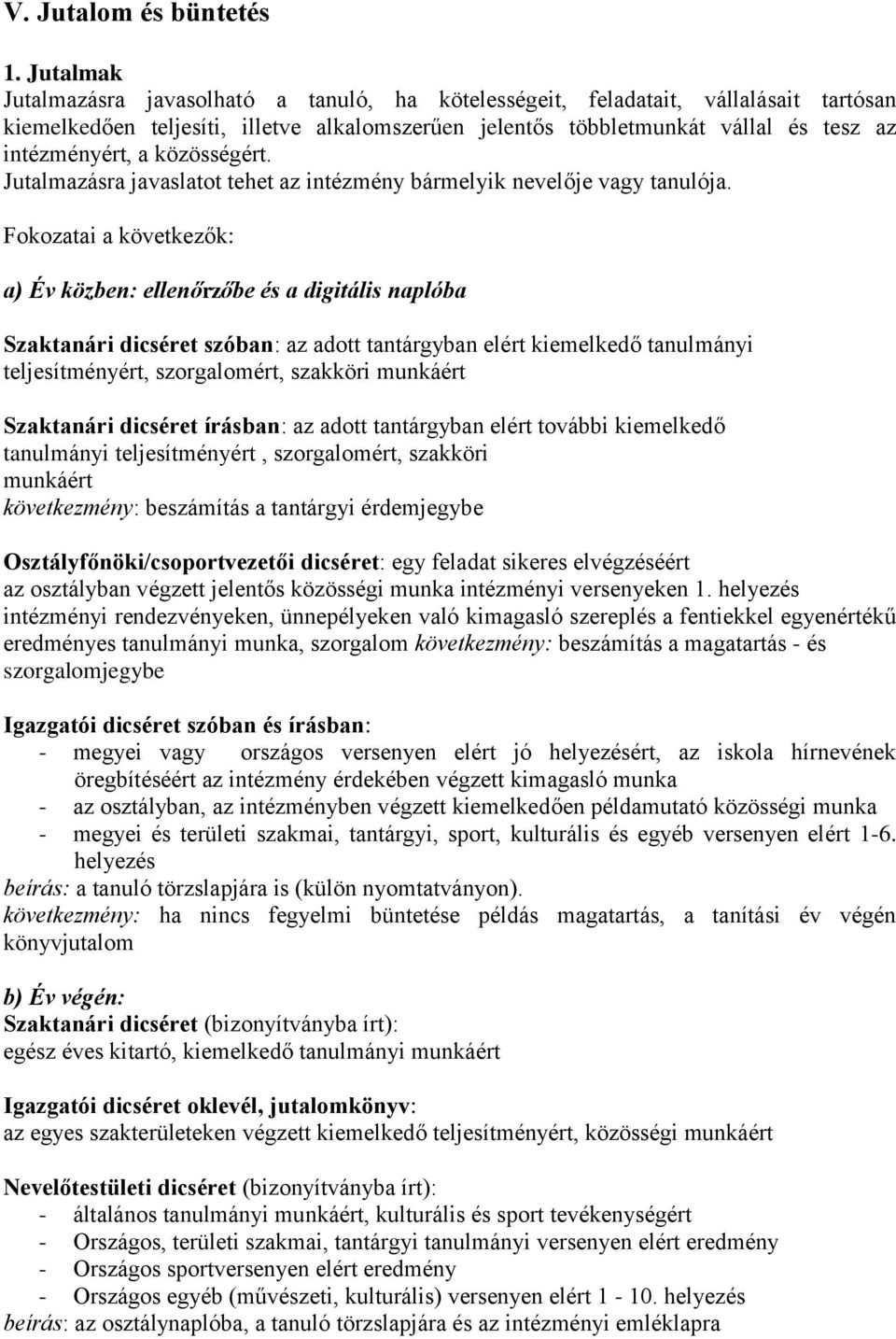 a közösségért. Jutalmazásra javaslatot tehet az intézmény bármelyik nevelo je vagy tanulója.