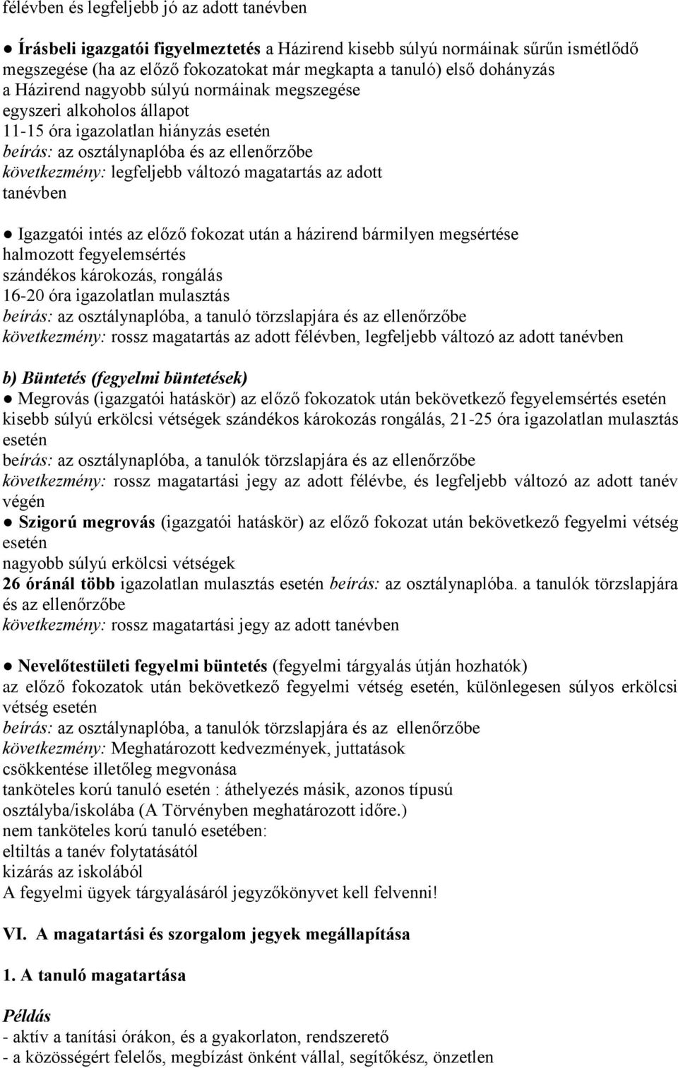 magatartás az adott tanévben Igazgatói intés az elo zo fokozat után a házirend bármilyen megsértése halmozott fegyelemsértés szándékos károkozás, rongálás 16-20 óra igazolatlan mulasztás beírás: az