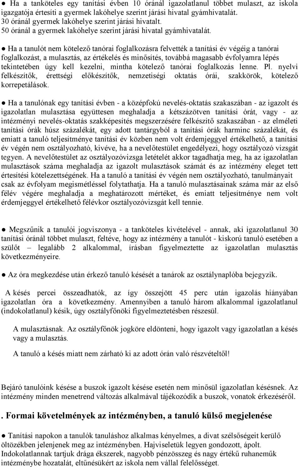 Ha a tanulót nem kötelezo tanórai foglalkozásra felvették a tanítási év végéig a tanórai foglalkozást, a mulasztás, az értékelés és mino sítés, továbbá magasabb évfolyamra lépés tekintetében úgy kell