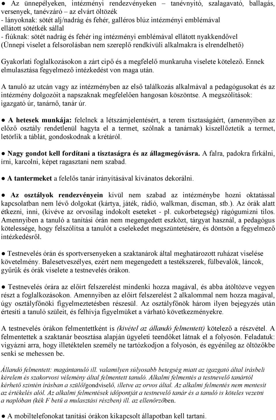 Gyakorlati foglalkozásokon a zárt cipo és a megfelelo munkaruha viselete kötelezo. Ennek elmulasztása fegyelmezo intézkedést von maga után.