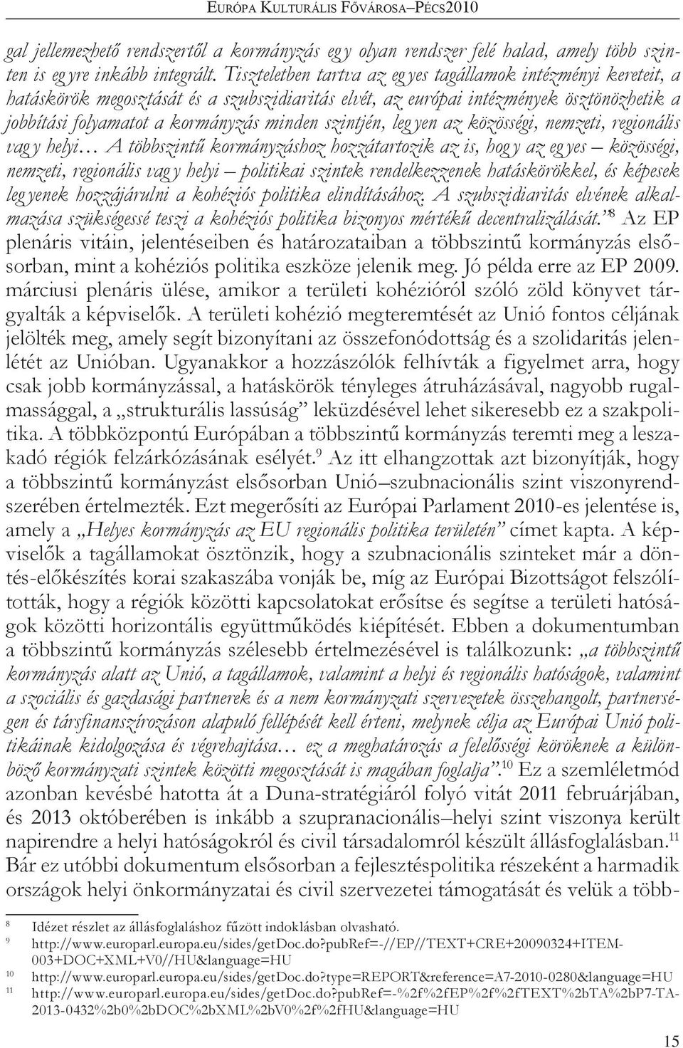 szintjén, leg yen az közösségi, nemzeti, regionális vag y helyi A többszintű kormányzáshoz hozzátartozik az is, hog y az eg yes közösségi, nemzeti, regionális vag y helyi politikai szintek