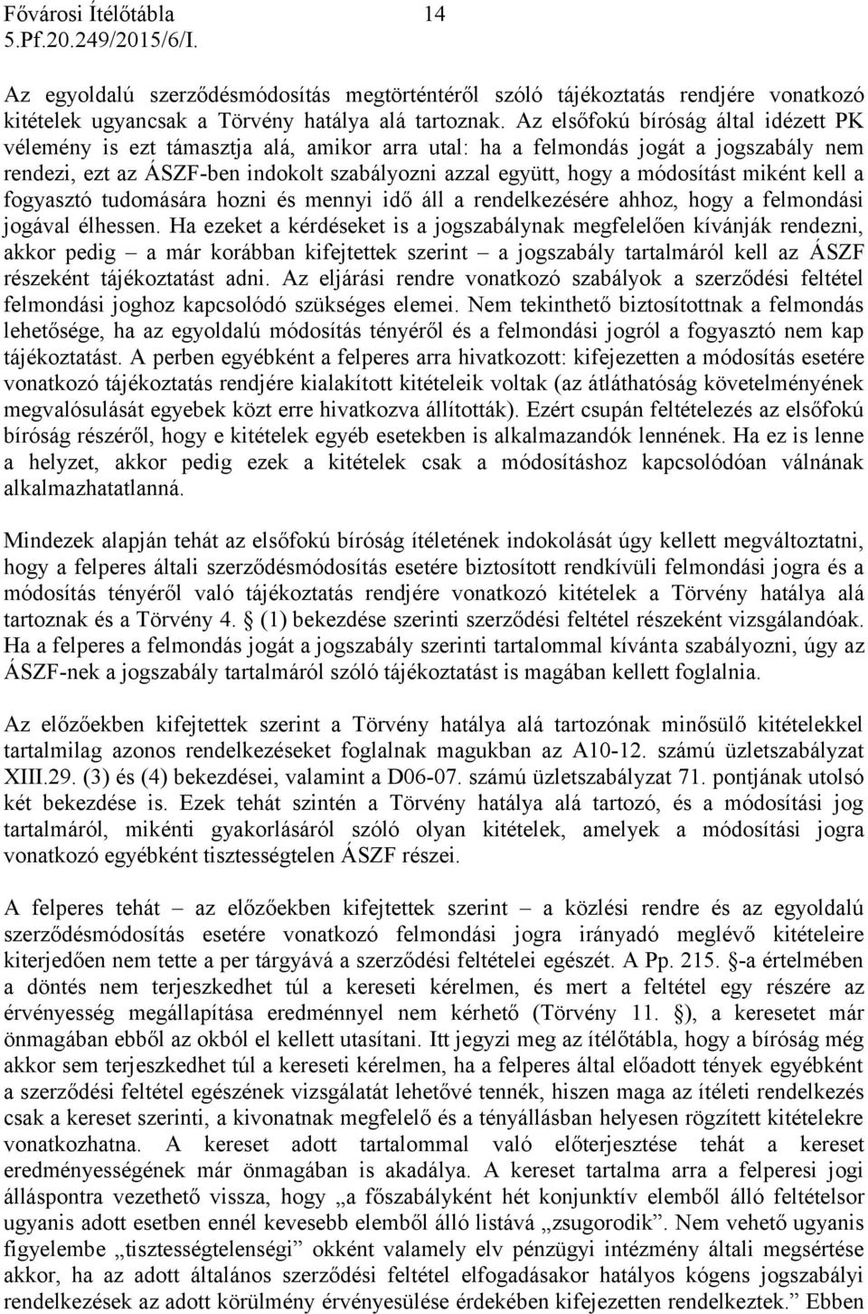 módosítást miként kell a fogyasztó tudomására hozni és mennyi idő áll a rendelkezésére ahhoz, hogy a felmondási jogával élhessen.