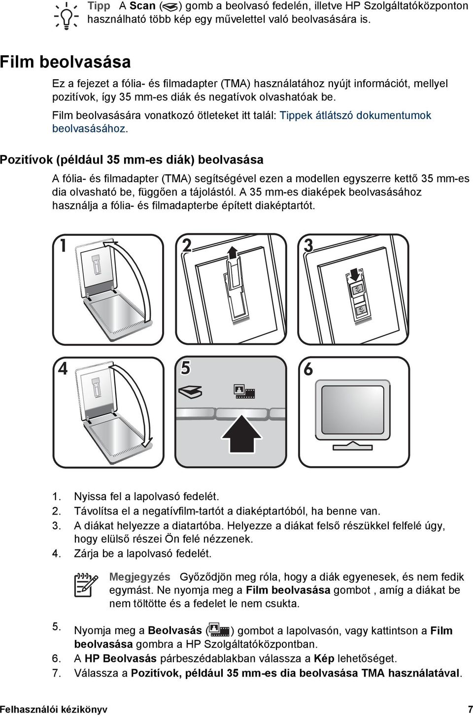 Film beolvasására vonatkozó ötleteket itt talál: Tippek átlátszó dokumentumok beolvasásához.