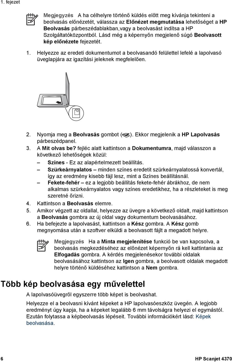 Helyezze az eredeti dokumentumot a beolvasandó felülettel lefelé a lapolvasó üveglapjára az igazítási jeleknek megfelelően. 2. Nyomja meg a Beolvasás gombot ( ).