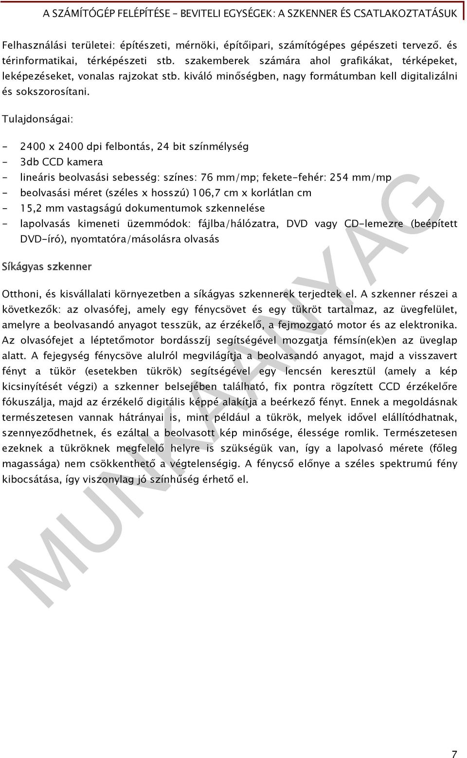 Tulajdonságai: - 2400 x 2400 dpi felbontás, 24 bit színmélység - 3db CCD kamera - lineáris beolvasási sebesség: színes: 76 mm/mp; fekete-fehér: 254 mm/mp - beolvasási méret (széles x hosszú) 106,7 cm