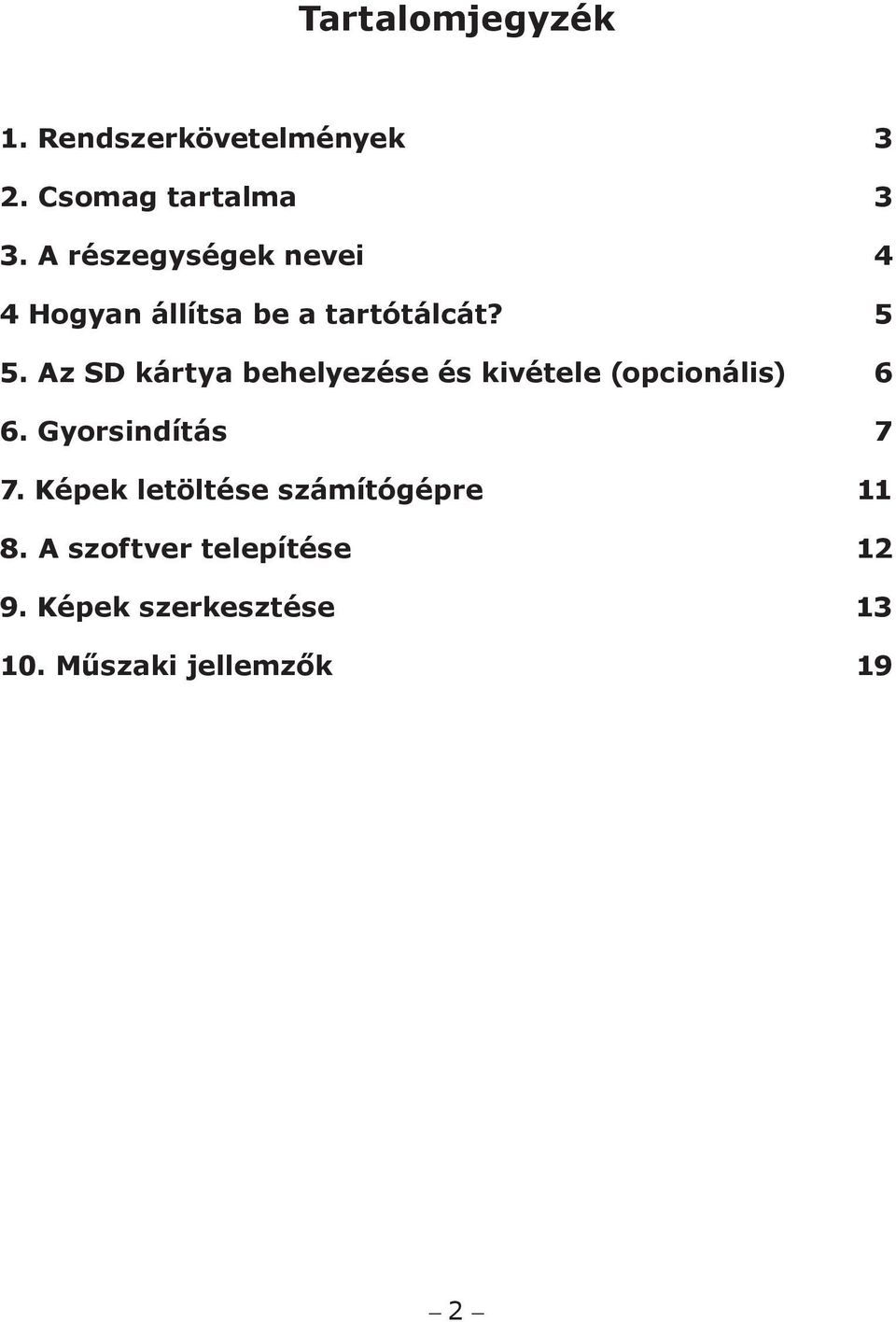 Az SD kártya behelyezése és kivétele (opcionális) 6 6. Gyorsindítás 7 7.