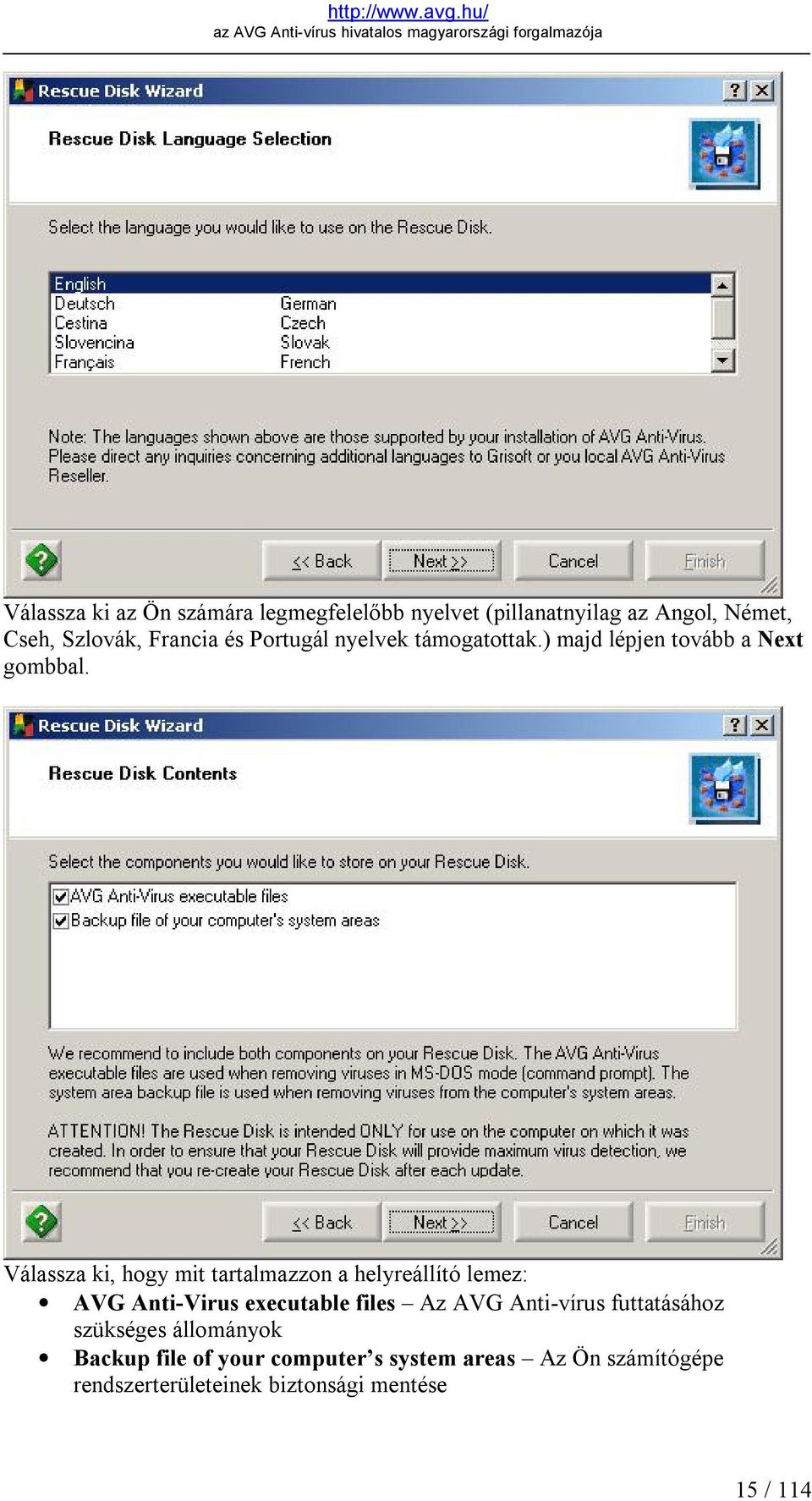 Válassza ki, hogy mit tartalmazzon a helyreállító lemez: AVG Anti-Virus executable files Az AVG Anti-vírus