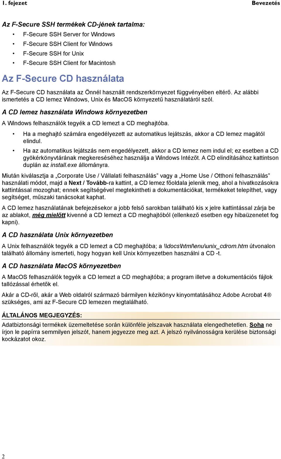 A CD lemez használata Windows környezetben A Windows felhasználók tegyék a CD lemezt a CD meghajtóba. Ha a meghajtó számára engedélyezett az automatikus lejátszás, akkor a CD lemez magától elindul.