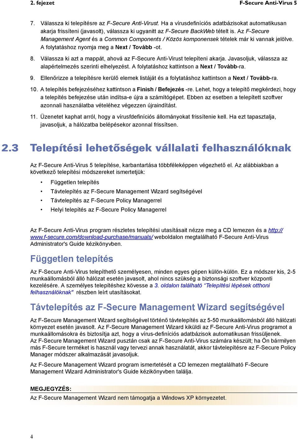 Az F-Secure Management Agent és a Common Components / Közös komponensek tételek már ki vannak jelölve. A folytatáshoz nyomja meg a Next / Tovább -ot. 8.