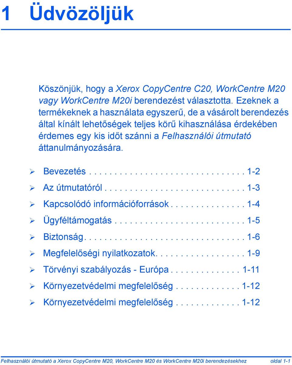 áttanulmányozására. Bevezetés............................... 1-2 Az útmutatóról............................ 1-3 Kapcsolódó információforrások............... 1-4 Ügyféltámogatás.......................... 1-5 Biztonság.