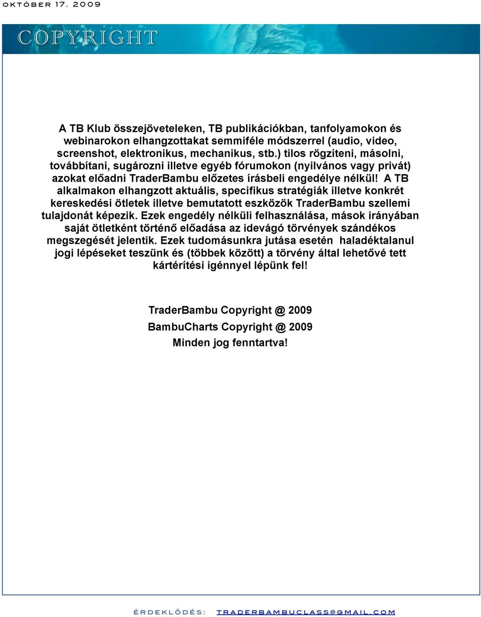 A TB alkalmakon elhangzott aktuális, specifikus stratégiák illetve konkrét kereskedési ötletek illetve bemutatott eszközök TraderBambu szellemi tulajdonát képezik.