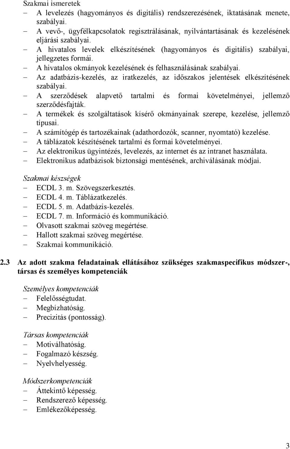 A hivatalos okmányok kezelésének és felhasználásának szabályai. Az adatbázis-kezelés, az iratkezelés, az időszakos jelentések elkészítésének szabályai.