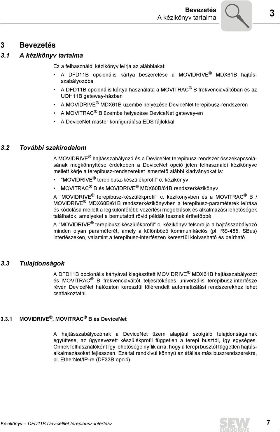 frekvenciaváltóban és az UOH11B gateway-házban A MOVDRVE MDX61B üzembe helyezése DeviceNet terepibusz-rendszeren A MOVTRAC B üzembe helyezése DeviceNet gateway-en A DeviceNet master konfigurálása EDS