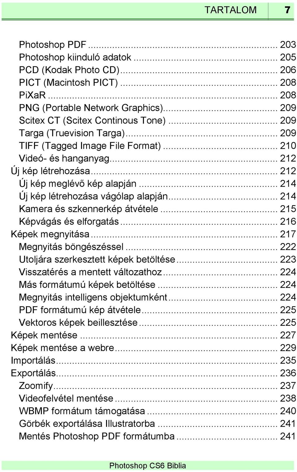 .. 214 Új kép létrehozása vágólap alapján... 214 Kamera és szkennerkép átvétele... 215 Képvágás és elforgatás... 216 Képek megnyitása... 217 Megnyitás böngészéssel.