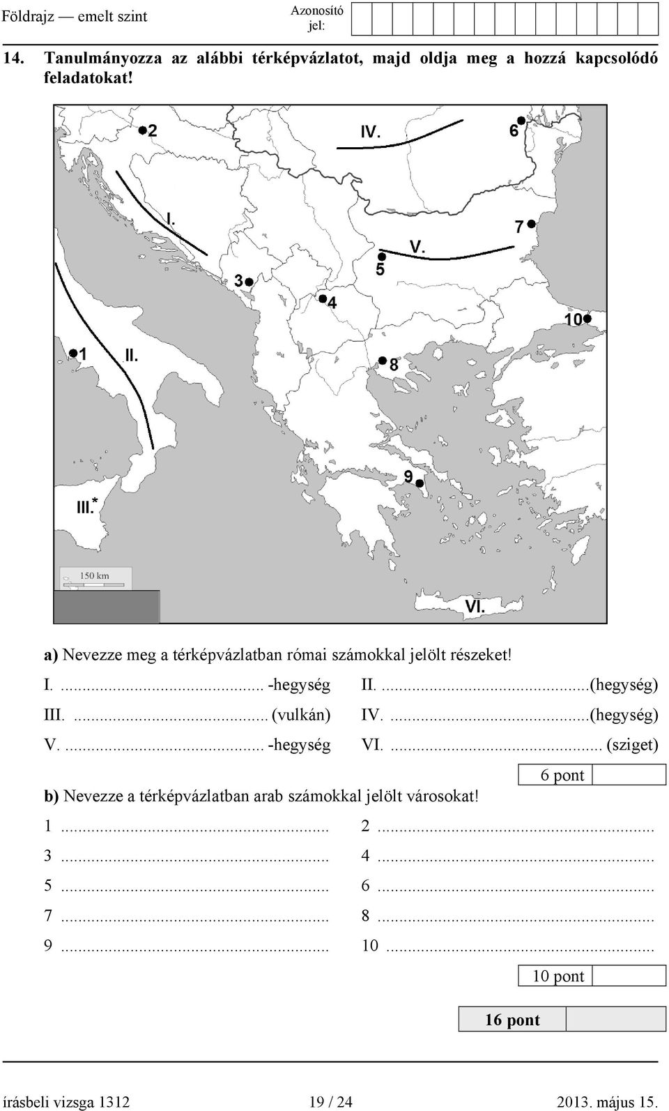 ... (vulkán) IV....(hegység) V.... -hegység VI.