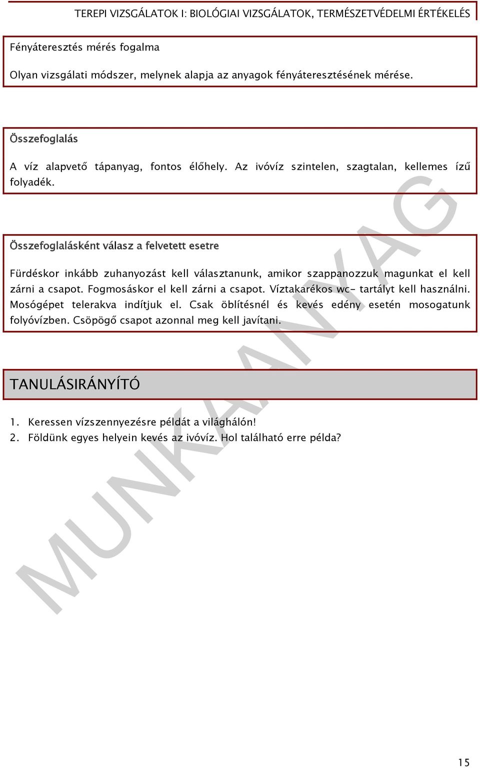 Összefoglalásként válasz a felvetett esetre Fürdéskor inkább zuhanyozást kell választanunk, amikor szappanozzuk magunkat el kell zárni a csapot.